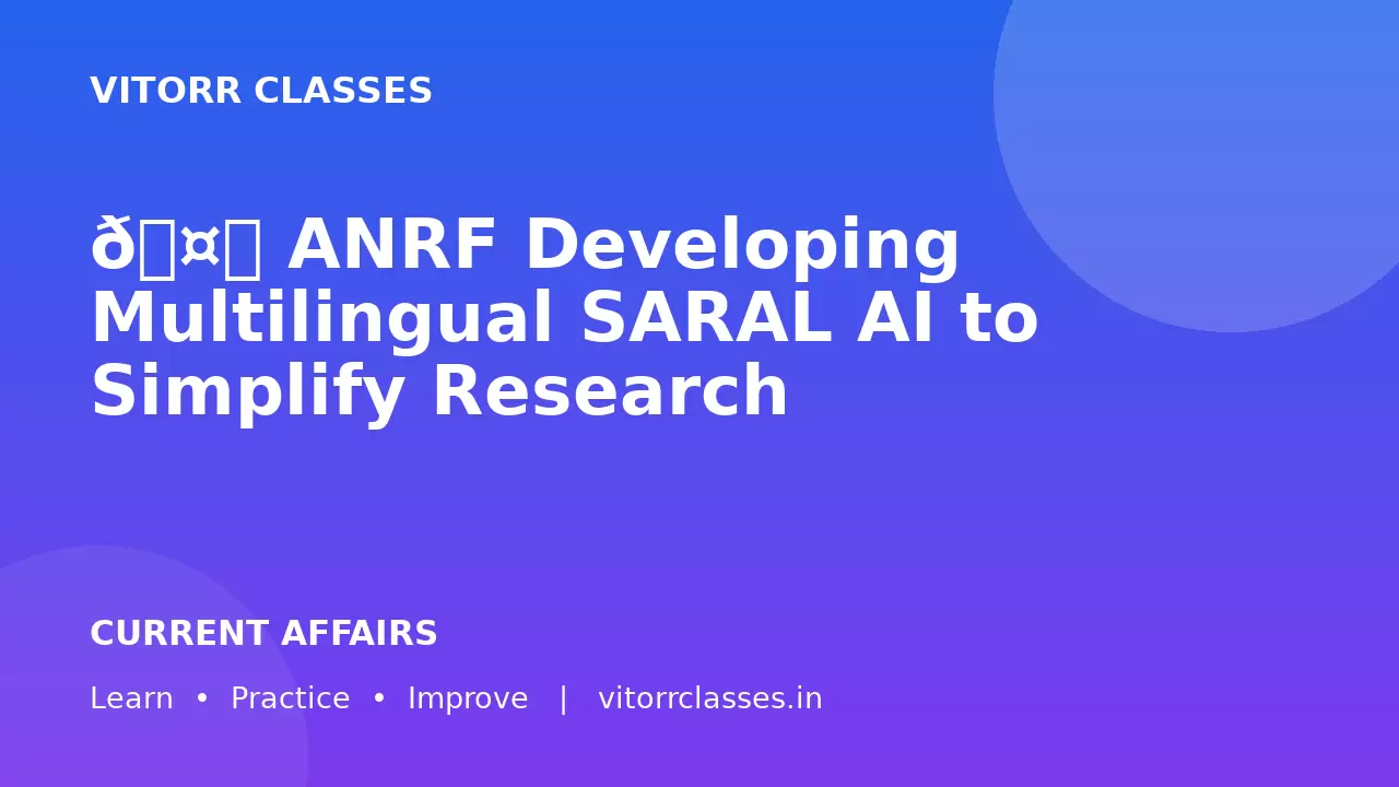 🤖 ANRF Developing Multilingual SARAL AI to Simplify Research