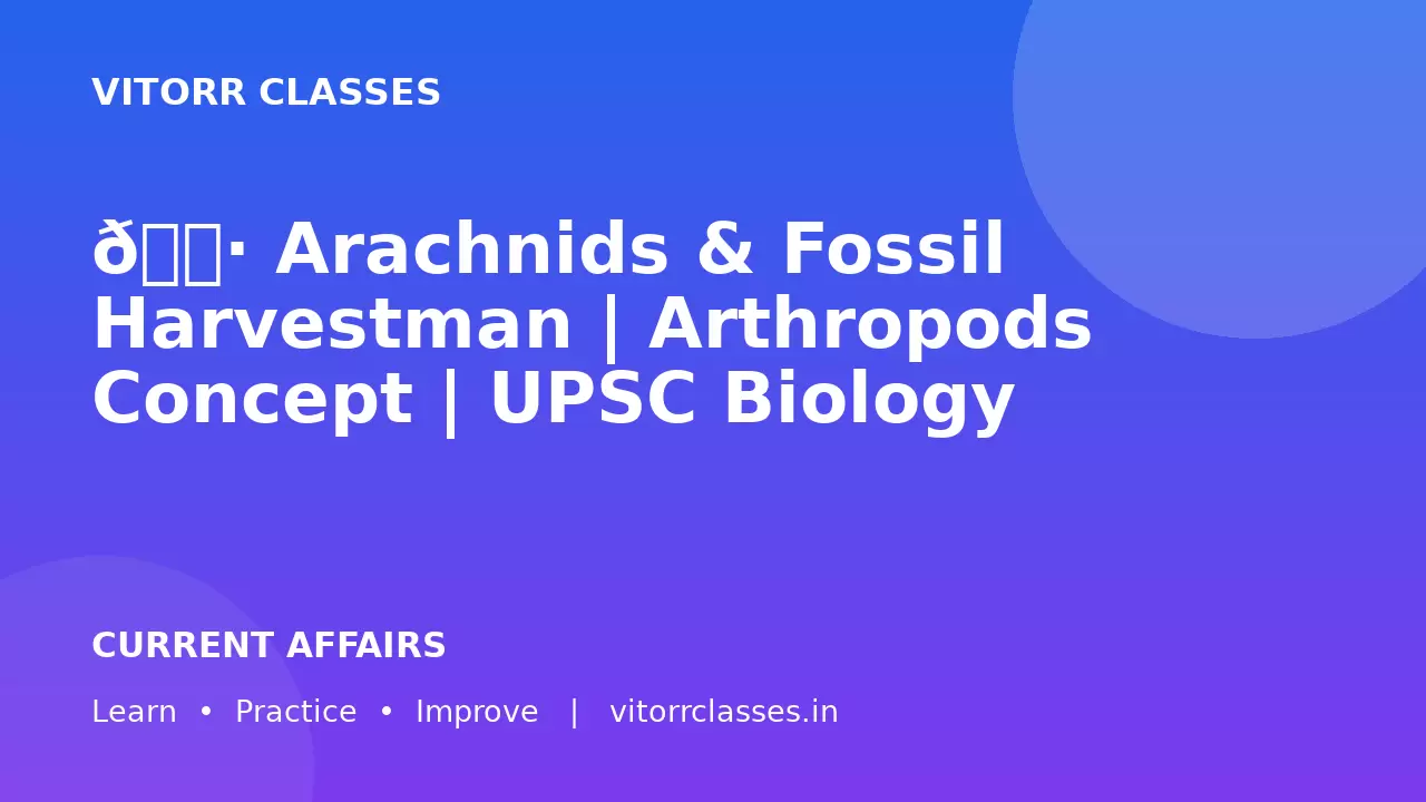 🕷️ Arachnids & Fossil Harvestman | Arthropods Concept | UPSC Biology