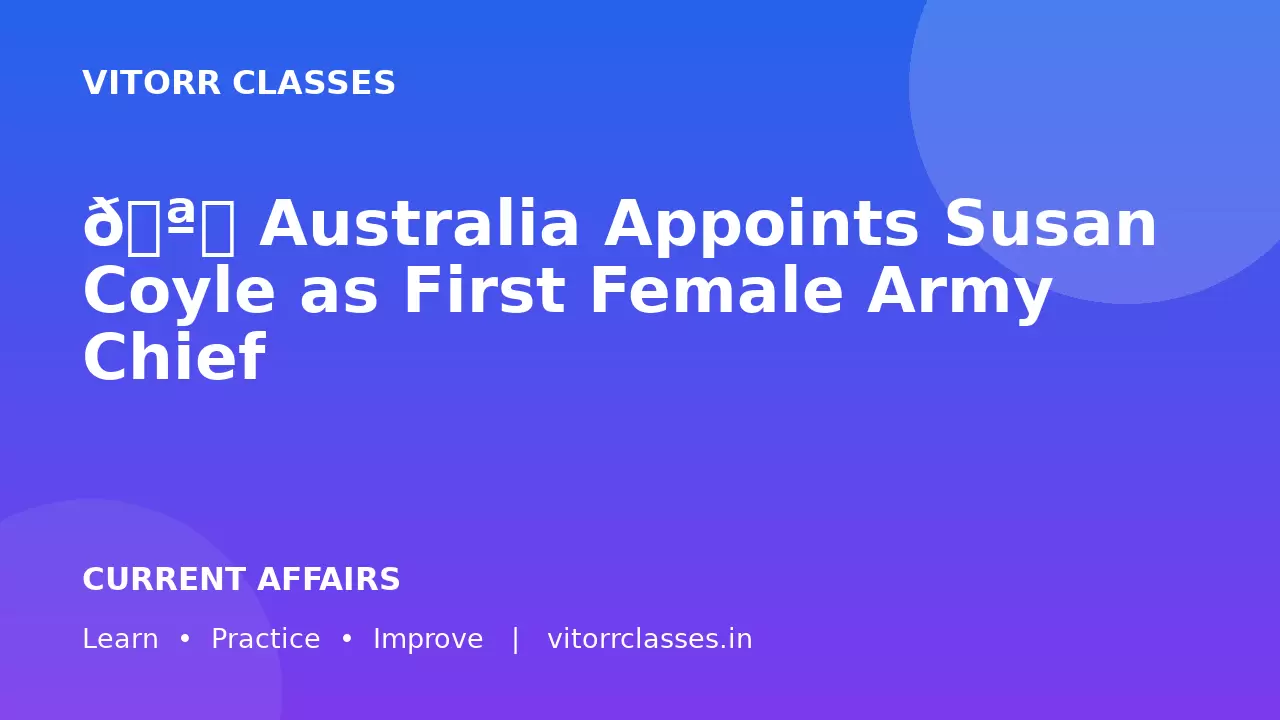 🪖 Australia Appoints Susan Coyle as First Female Army Chief