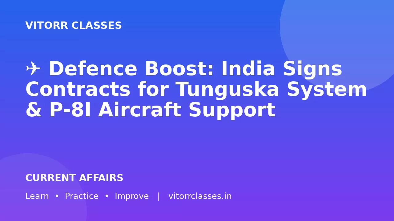 ✈️ Defence Boost: India Signs Contracts for Tunguska System & P-8I Aircraft Support
