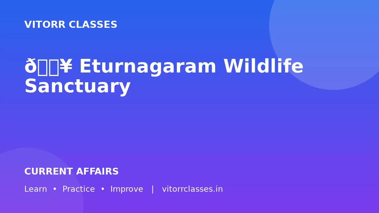🔥 Eturnagaram Wildlife Sanctuary