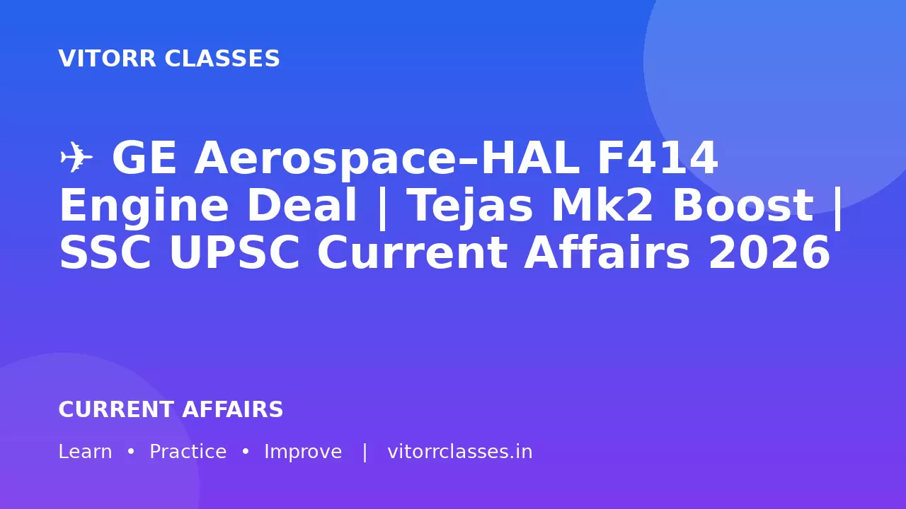 ✈️ GE Aerospace–HAL F414 Engine Deal | Tejas Mk2 Boost | SSC UPSC Current Affairs 2026