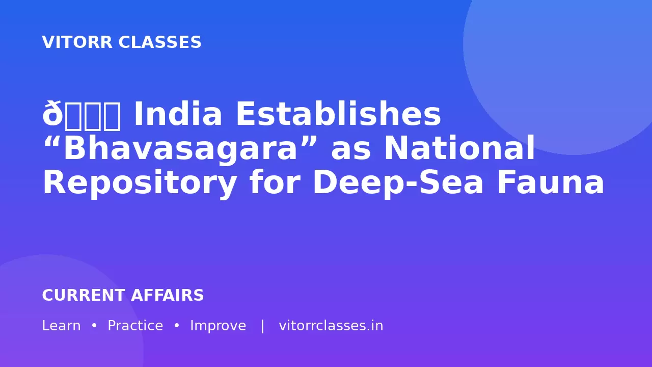 🌊 India Establishes “Bhavasagara” as National Repository for Deep-Sea Fauna