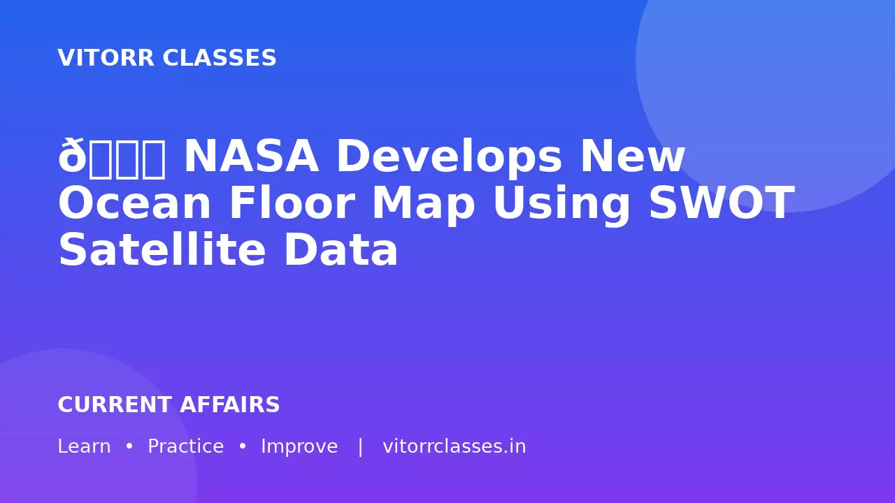🌊 NASA Develops New Ocean Floor Map Using SWOT Satellite Data