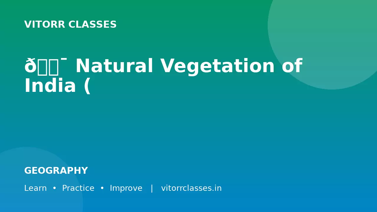 🎯 Natural Vegetation of India (भारत की प्राकृतिक वनस्पति) for SSC & Railway Exams 2026 | Detailed Notes (Bilingual) + MCQs