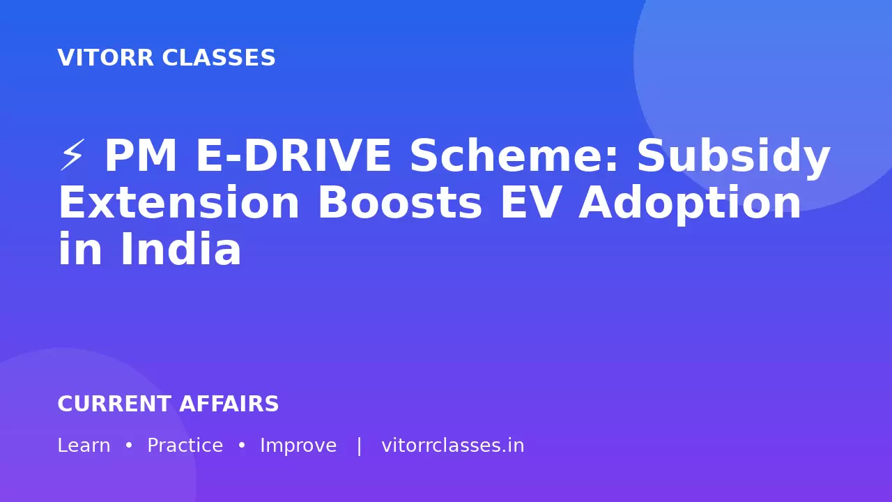 ⚡ PM E-DRIVE Scheme: Subsidy Extension Boosts EV Adoption in India