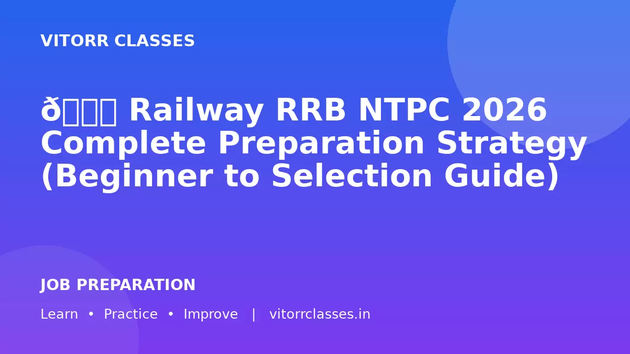 📘 Railway RRB NTPC 2026 Complete Preparation Strategy (Beginner to Selection Guide)