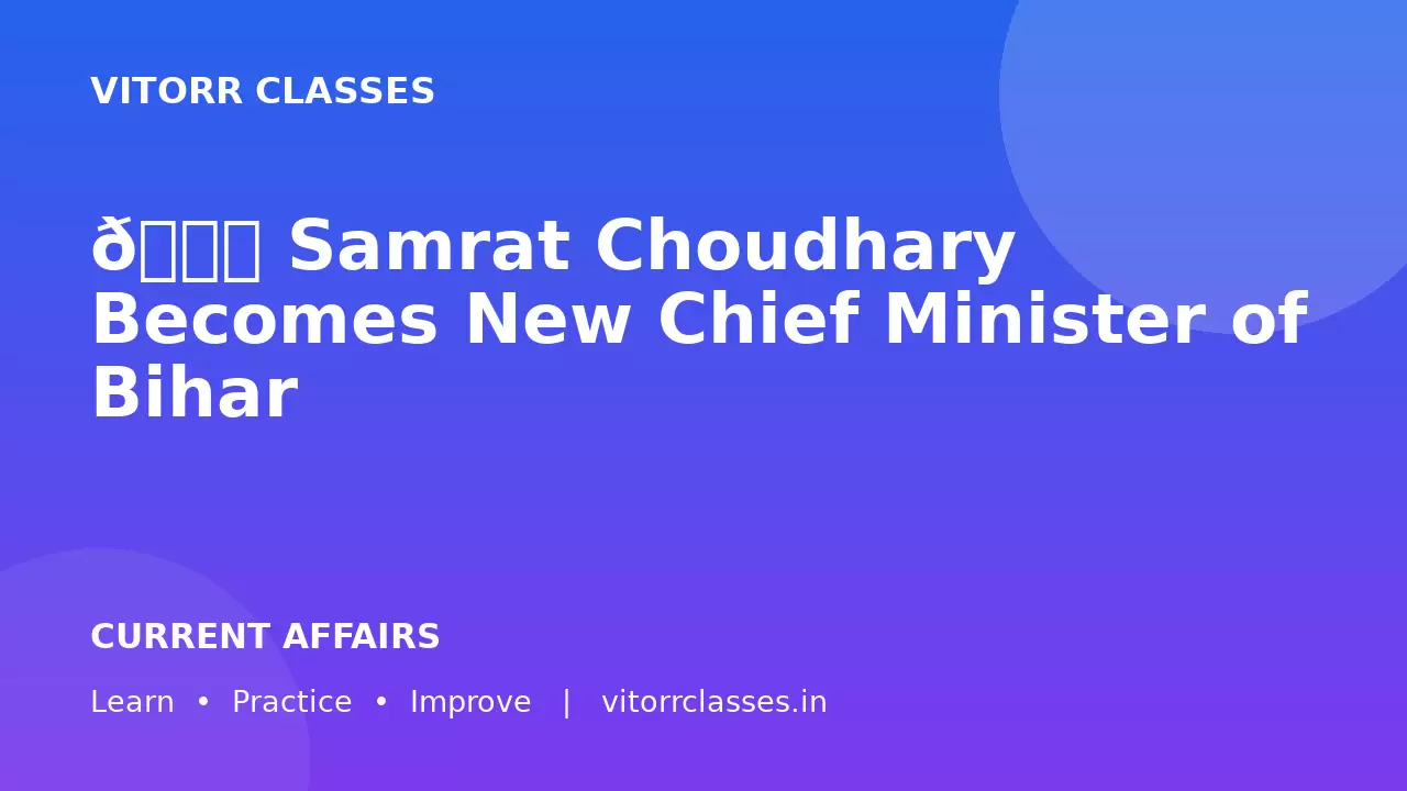 🏛️ Samrat Choudhary Becomes New Chief Minister of Bihar