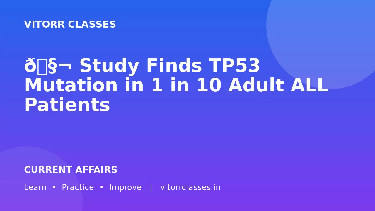 🧬 Study Finds TP53 Mutation in 1 in 10 Adult ALL Patients