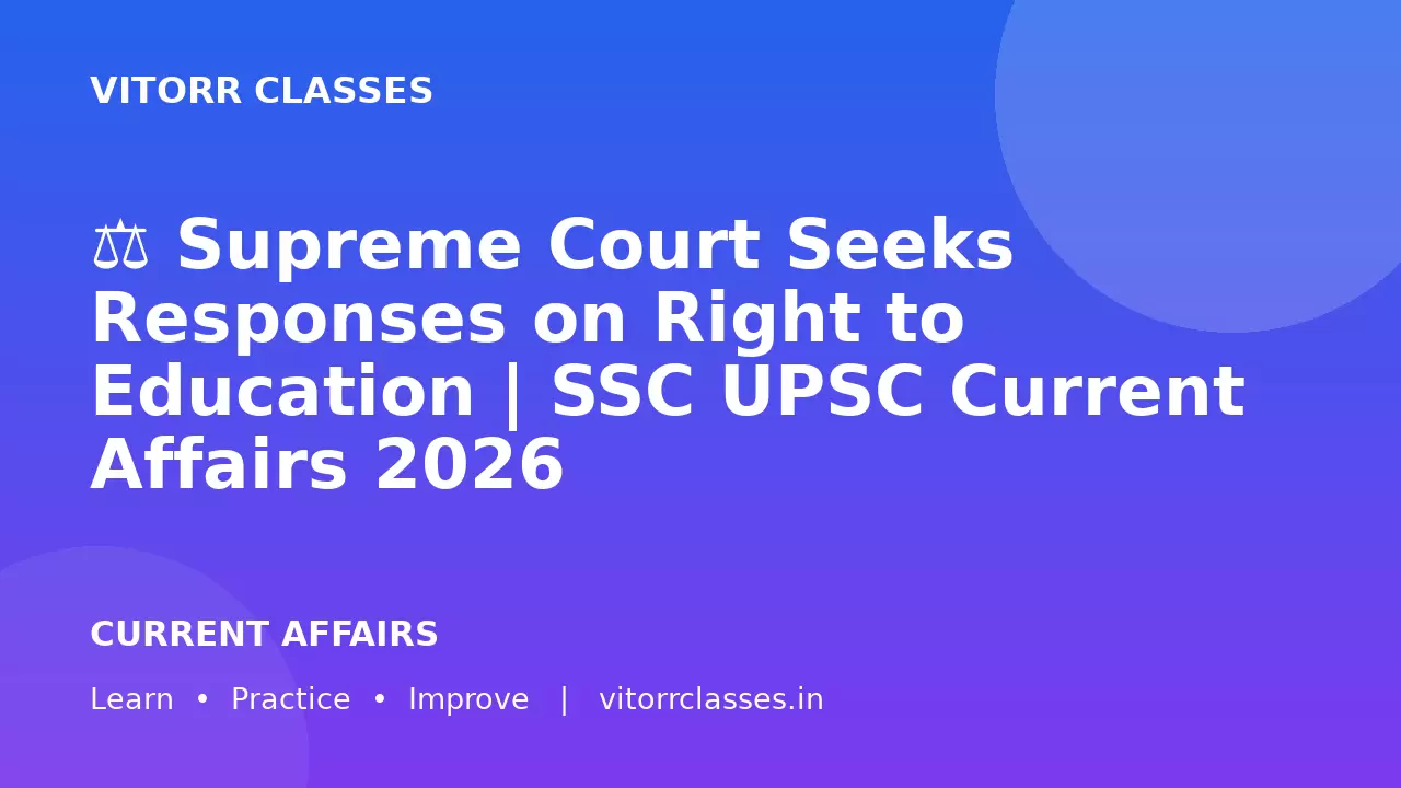 ⚖️ Supreme Court Seeks Responses on Right to Education | SSC UPSC Current Affairs 2026
