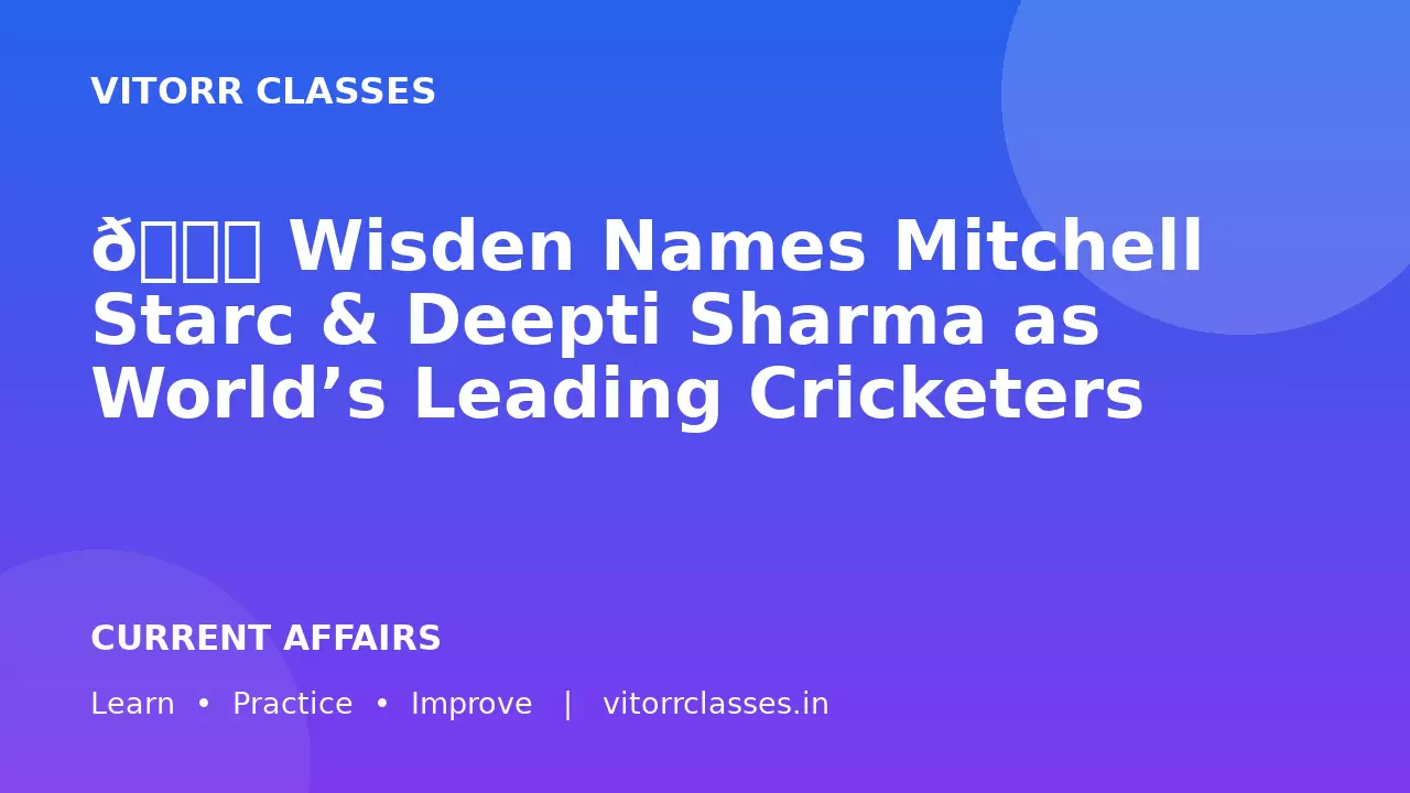 🏏 Wisden Names Mitchell Starc & Deepti Sharma as World’s Leading Cricketers