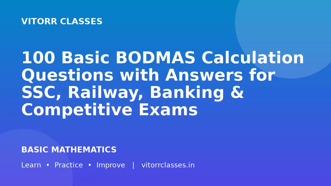 100 Basic BODMAS Calculation Questions with Answers for SSC, Railway, Banking & Competitive Exams