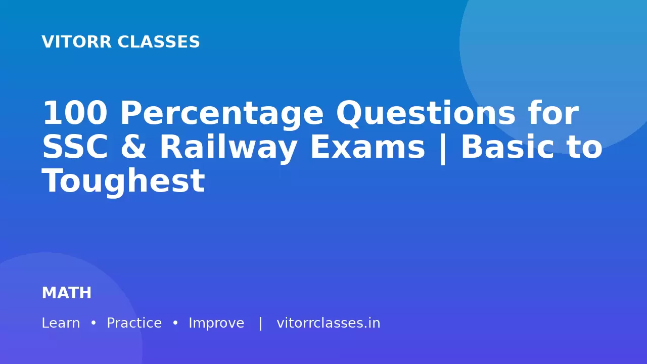 100 Percentage Questions for SSC & Railway Exams | Basic to Toughest | प्रतिशत के 100 महत्वपूर्ण प्रश्न