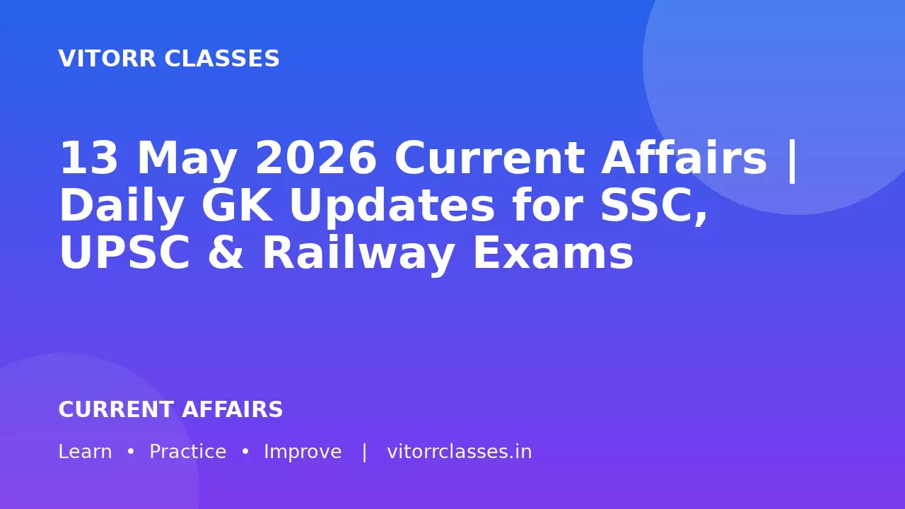 13 May 2026 Current Affairs | Daily GK Updates for SSC, UPSC & Railway Exams