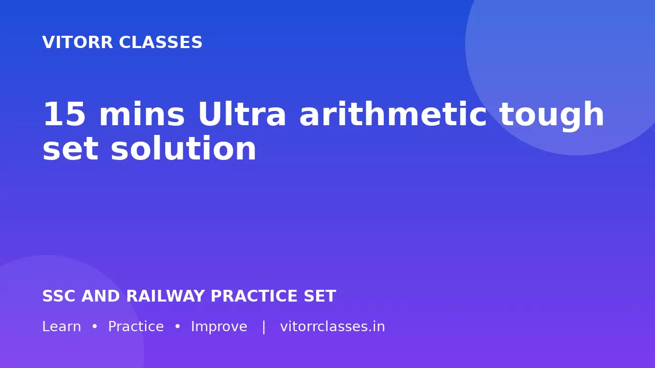 15 mins Ultra arithmetic tough set solution