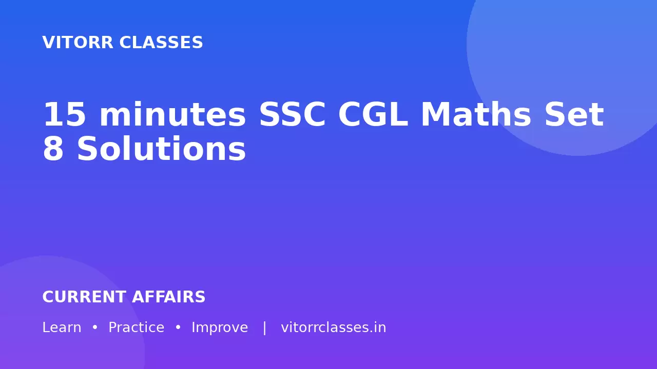 15 minutes SSC CGL Maths Set 8 Solutions