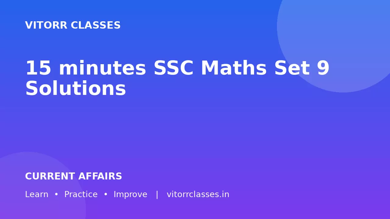 15 minutes SSC Maths Set 9 Solutions