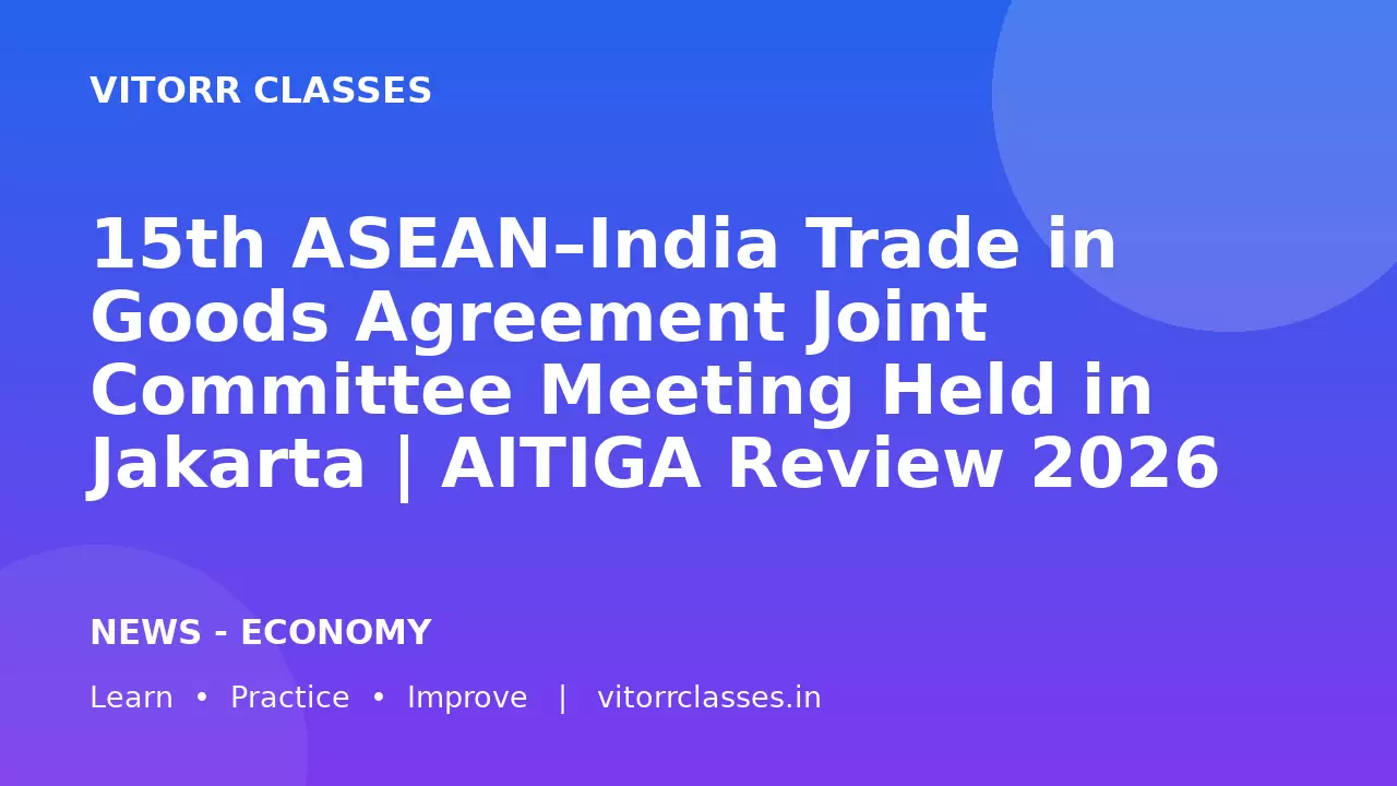 15th ASEAN–India Trade in Goods Agreement Joint Committee Meeting Held in Jakarta | AITIGA Review 2026