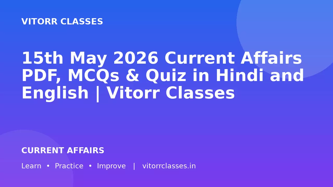 15th May 2026 Current Affairs PDF, MCQs & Quiz in Hindi and English | Vitorr Classes