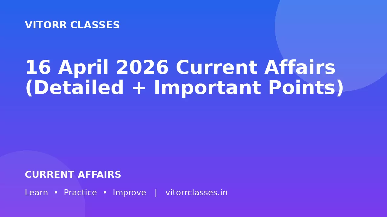 16 April 2026 Current Affairs (Detailed + Important Points)