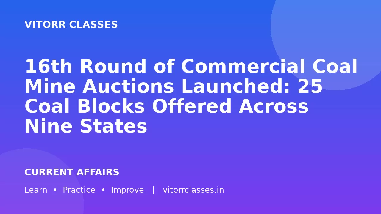 16th Round of Commercial Coal Mine Auctions Launched: 25 Coal Blocks Offered Across Nine States