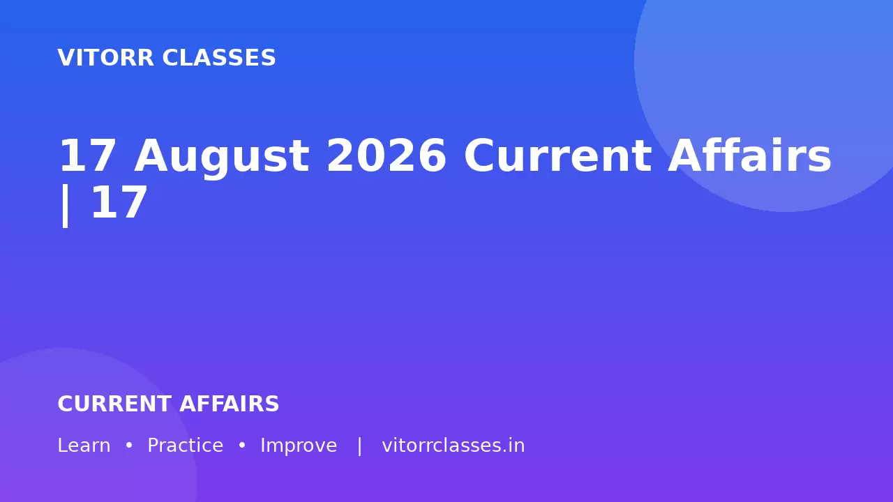 17 August 2026 Current Affairs | 17 अगस्त 2026 करेंट अफेयर्स