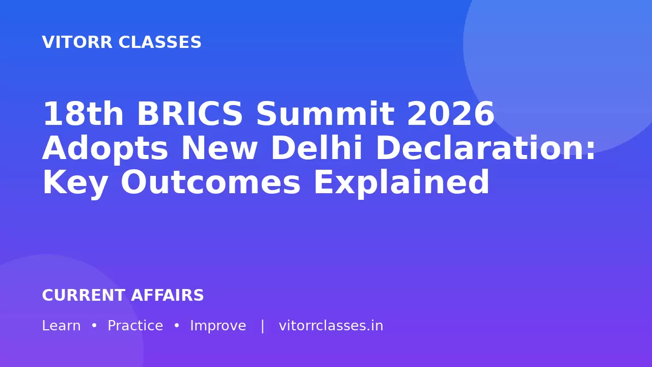 18th BRICS Summit 2026 Adopts New Delhi Declaration: Key Outcomes Explained