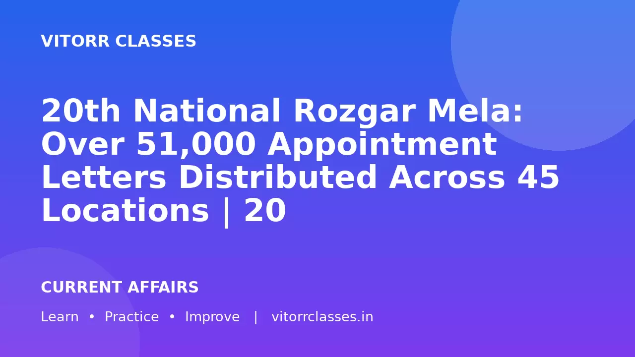 20th National Rozgar Mela: Over 51,000 Appointment Letters Distributed Across 45 Locations | 20वां राष्ट्रीय रोजगार मेला