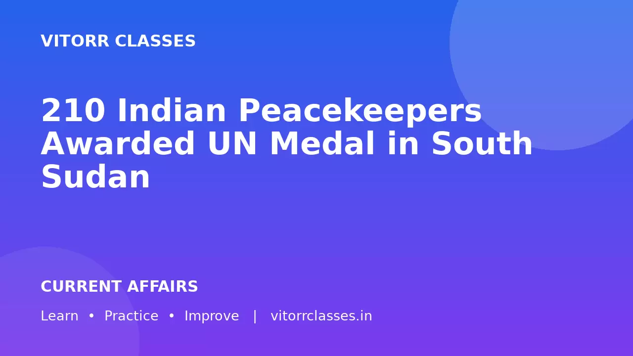 210 Indian Peacekeepers Awarded UN Medal in South Sudan