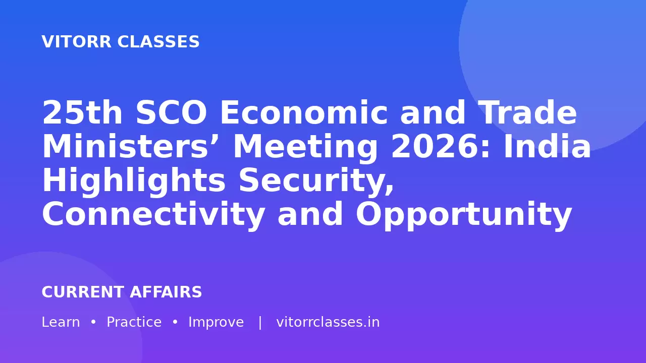 25th SCO Economic and Trade Ministers’ Meeting 2026: India Highlights Security, Connectivity and Opportunity as Three Pillars of Trade