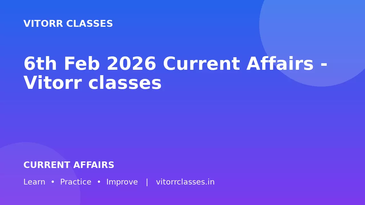 6th Feb 2026 Current Affairs - Vitorr classes