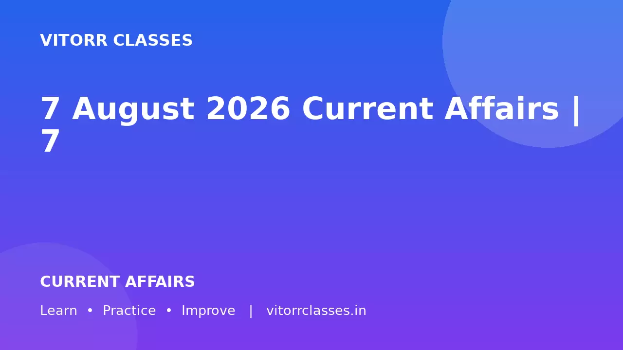 7 August 2026 Current Affairs | 7 अगस्त 2026 करेंट अफेयर्स