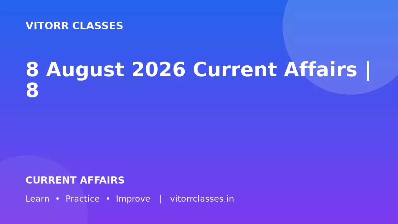 8 August 2026 Current Affairs | 8 अगस्त 2026 करेंट अफेयर्स