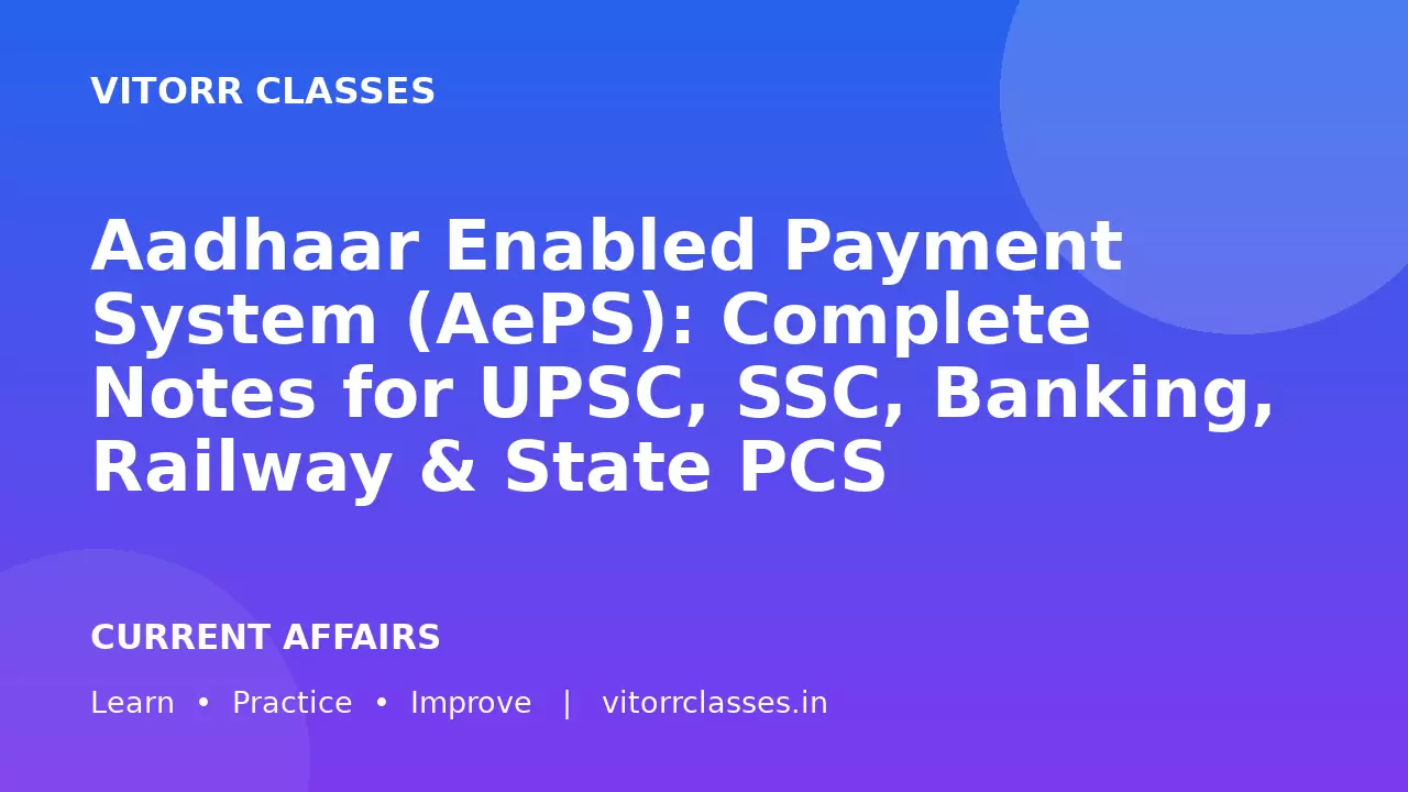 Aadhaar Enabled Payment System (AePS): Complete Notes for UPSC, SSC, Banking, Railway & State PCS