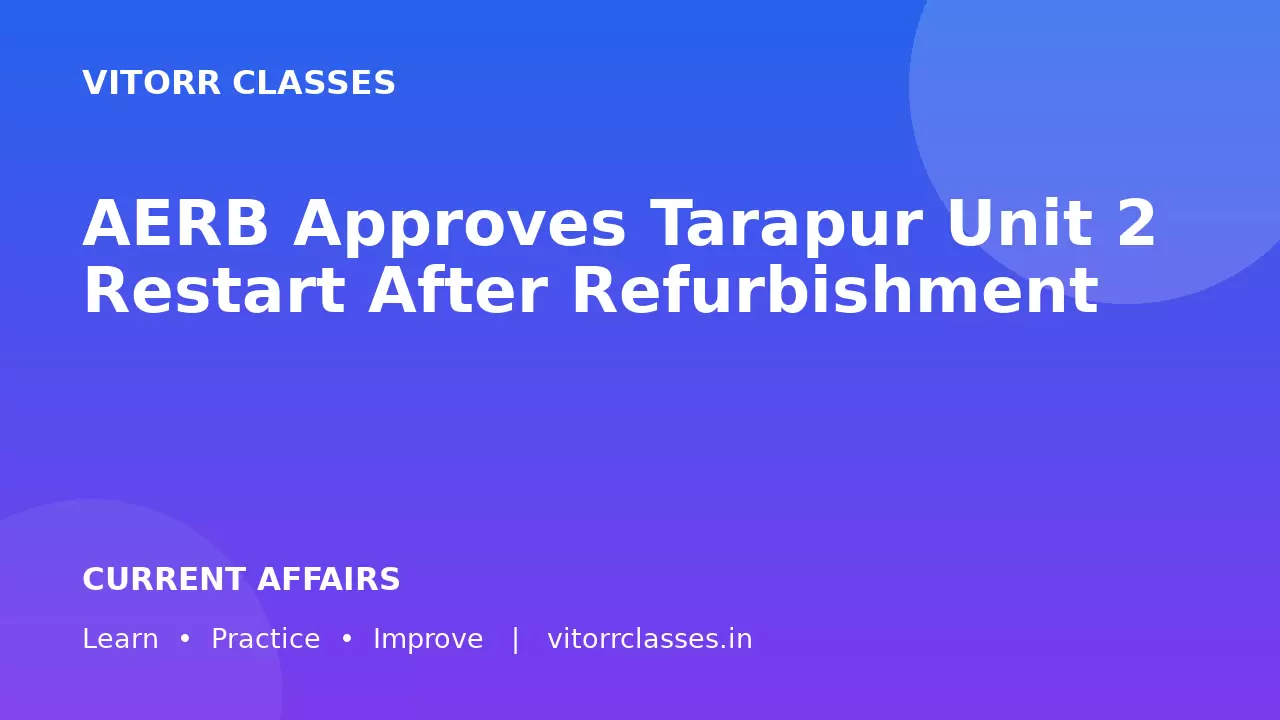 AERB Approves Tarapur Unit 2 Restart After Refurbishment