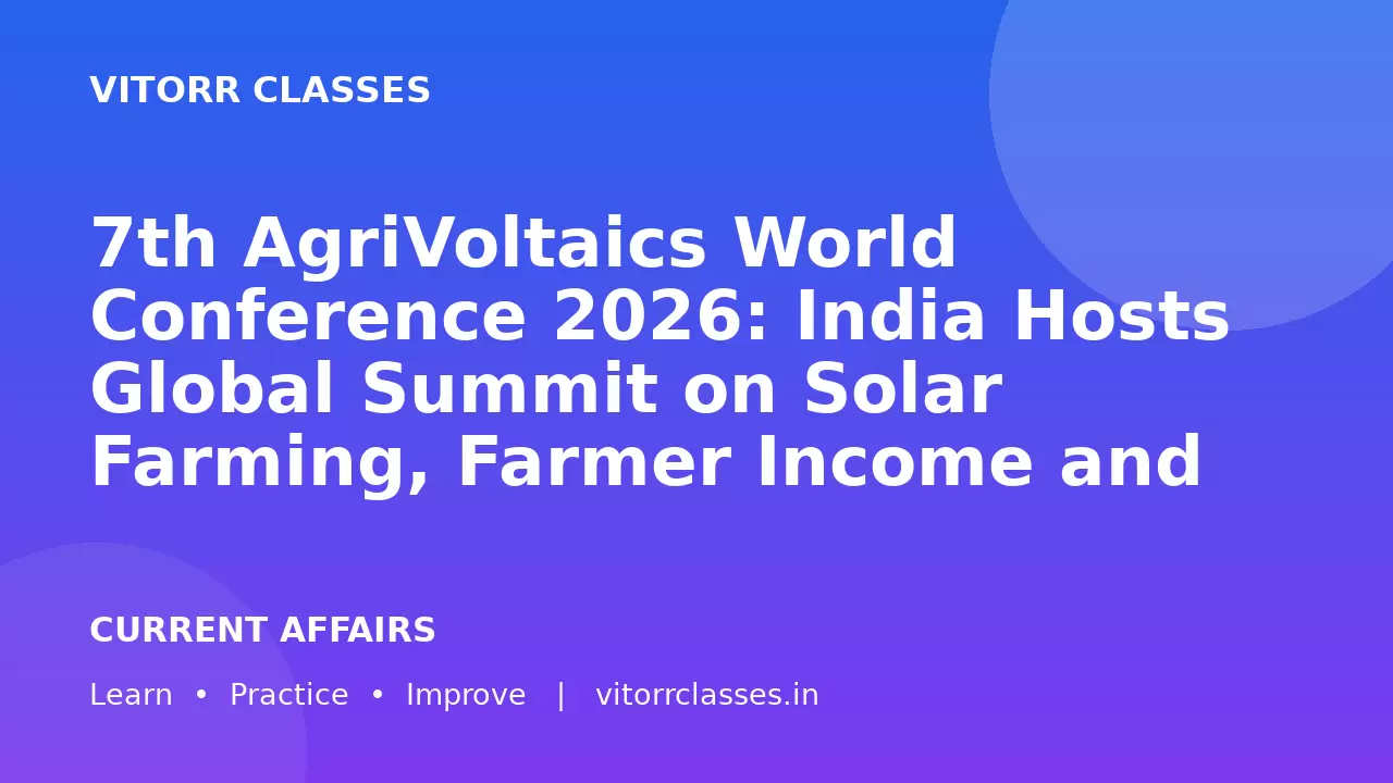 7th AgriVoltaics World Conference 2026: India Hosts Global Summit on Solar Farming, Farmer Income and Renewable Energy | 7वां एग्रीवोल्टाइक्स विश्व सम्मेलन 2026: सौर खेती, किसान आय और नवीकरणीय ऊर्जा पर भारत में वैश्विक सम्मेलन