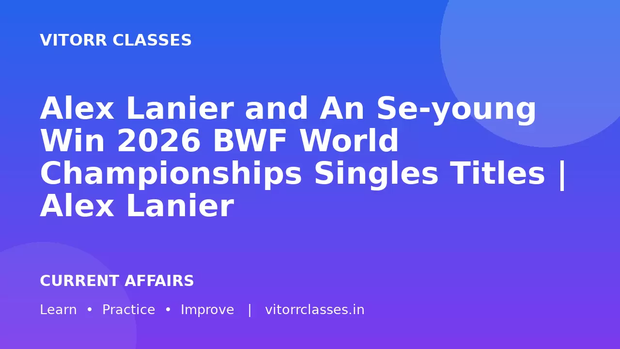 Alex Lanier and An Se-young Win 2026 BWF World Championships Singles Titles | Alex Lanier और An Se-young ने 2026 BWF World Championships Singles Titles जीते