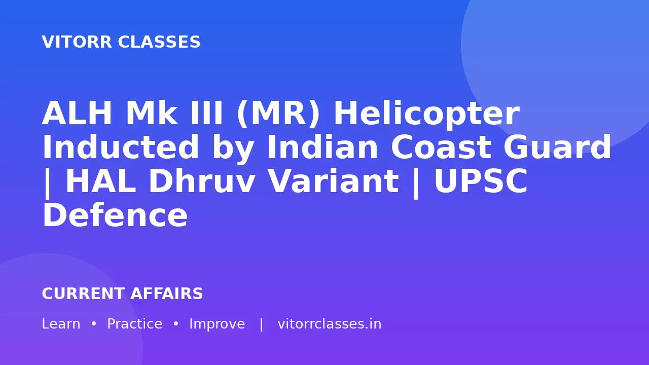 ALH Mk III (MR) Helicopter Inducted by Indian Coast Guard | HAL Dhruv Variant | UPSC Defence