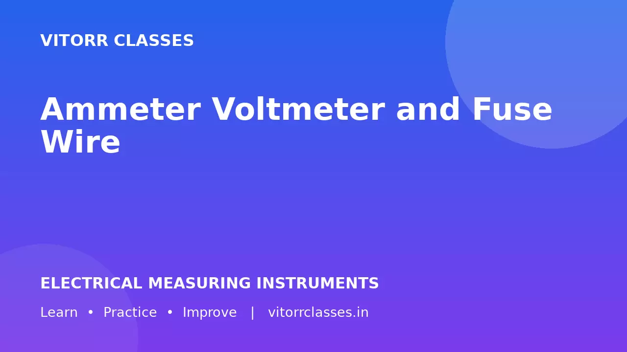 Ammeter Voltmeter and Fuse Wire | विद्युत मापक यंत्र