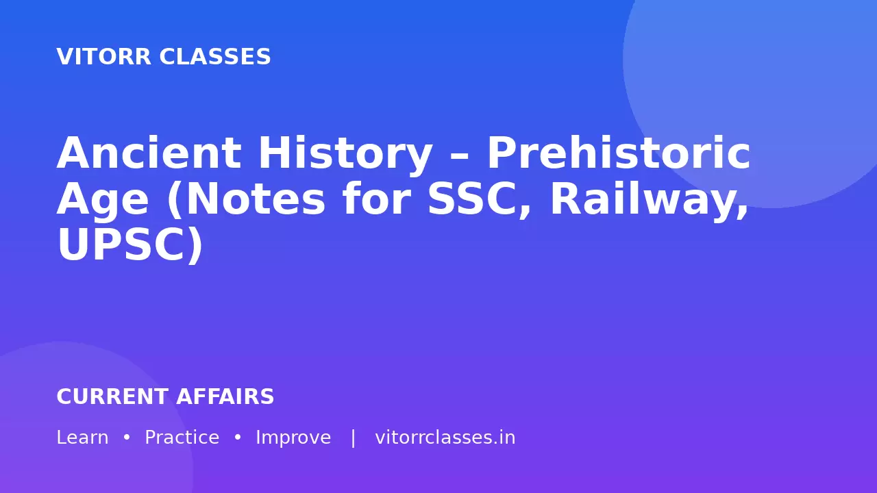 Ancient History – Prehistoric Age (Notes for SSC, Railway, UPSC)