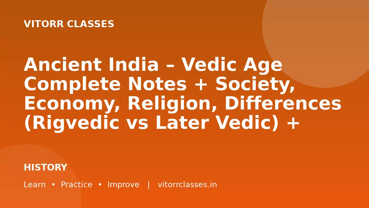Ancient India – Vedic Age Complete Notes + Society, Economy, Religion, Differences (Rigvedic vs Later Vedic) + MCQs (SSC, Railway, UPSC 2026)