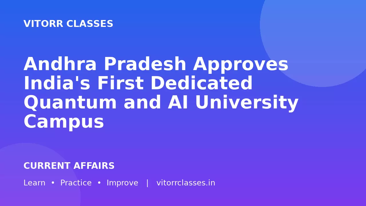 Andhra Pradesh Approves India's First Dedicated Quantum and AI University Campus | आंध्र प्रदेश ने भारत के पहले समर्पित Quantum और AI University Campus को मंजूरी दी