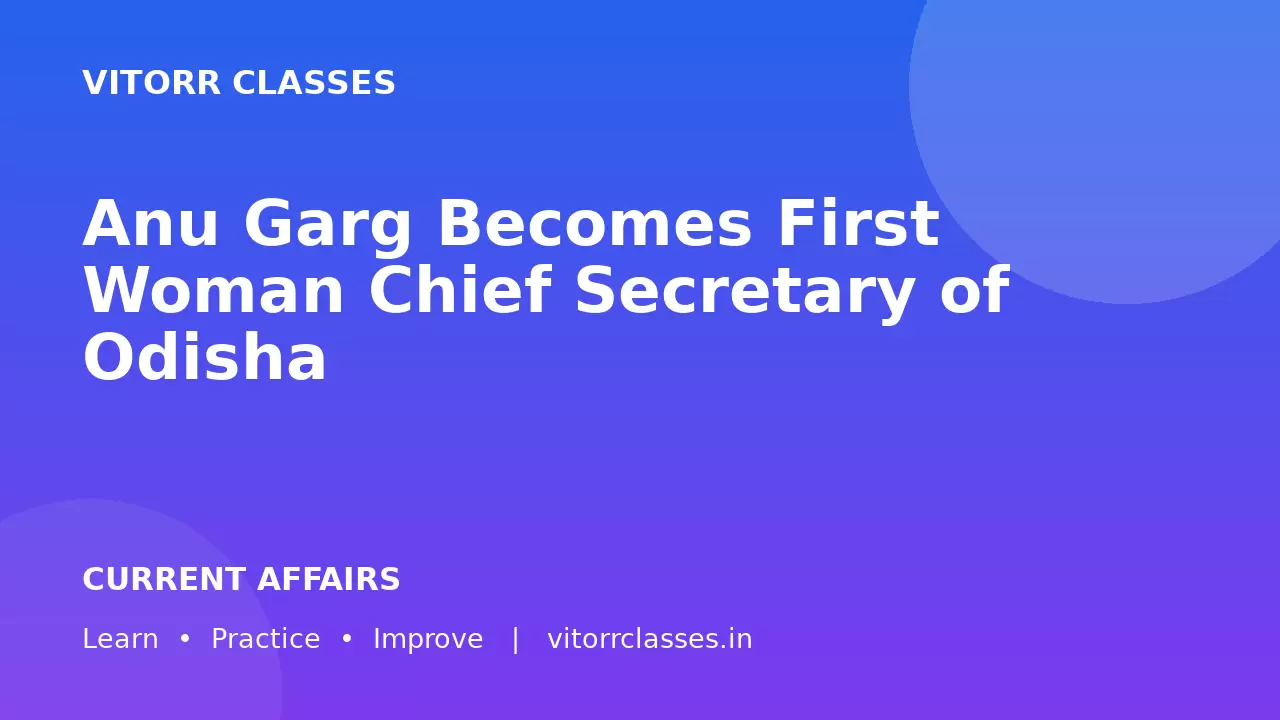 Anu Garg Becomes First Woman Chief Secretary of Odisha