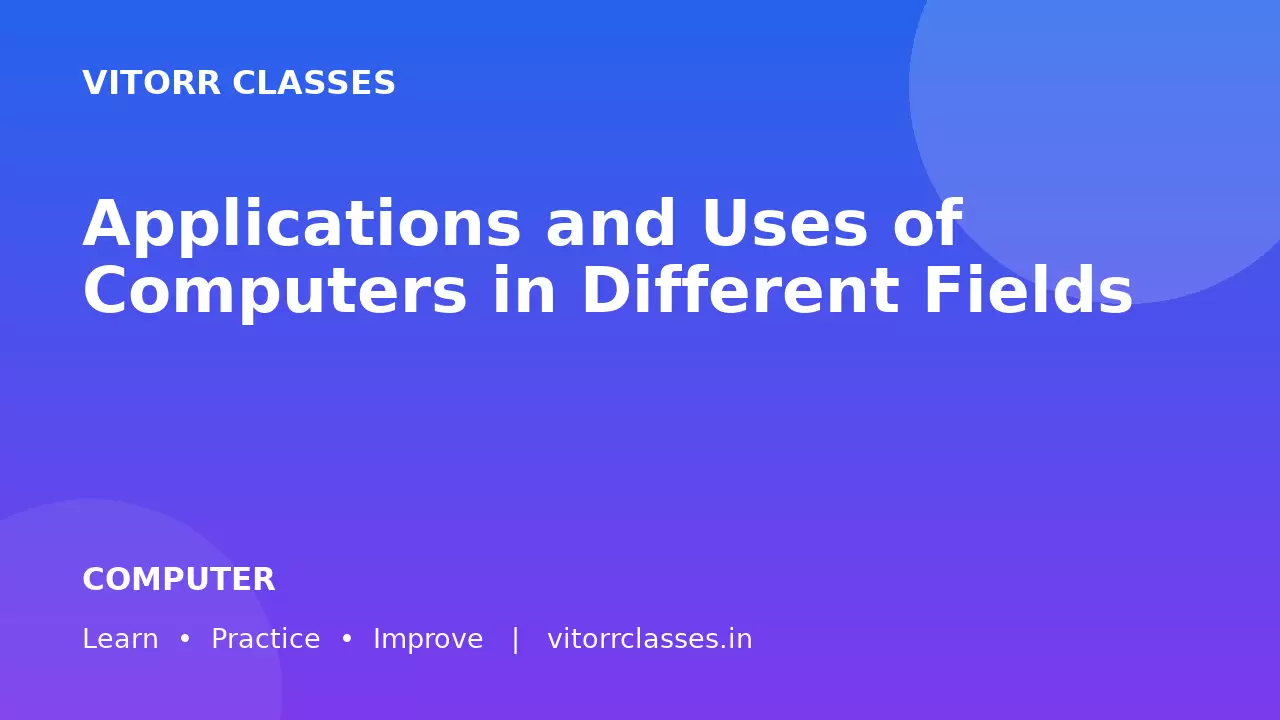 Applications and Uses of Computers in Different Fields | विभिन्न क्षेत्रों में कंप्यूटर के उपयोग