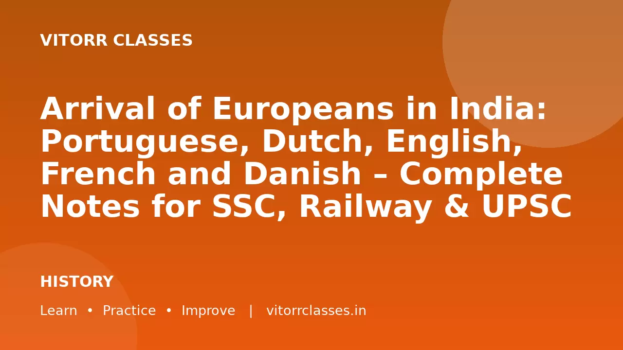 Arrival of Europeans in India: Portuguese, Dutch, English, French and Danish – Complete Notes for SSC, Railway & UPSC