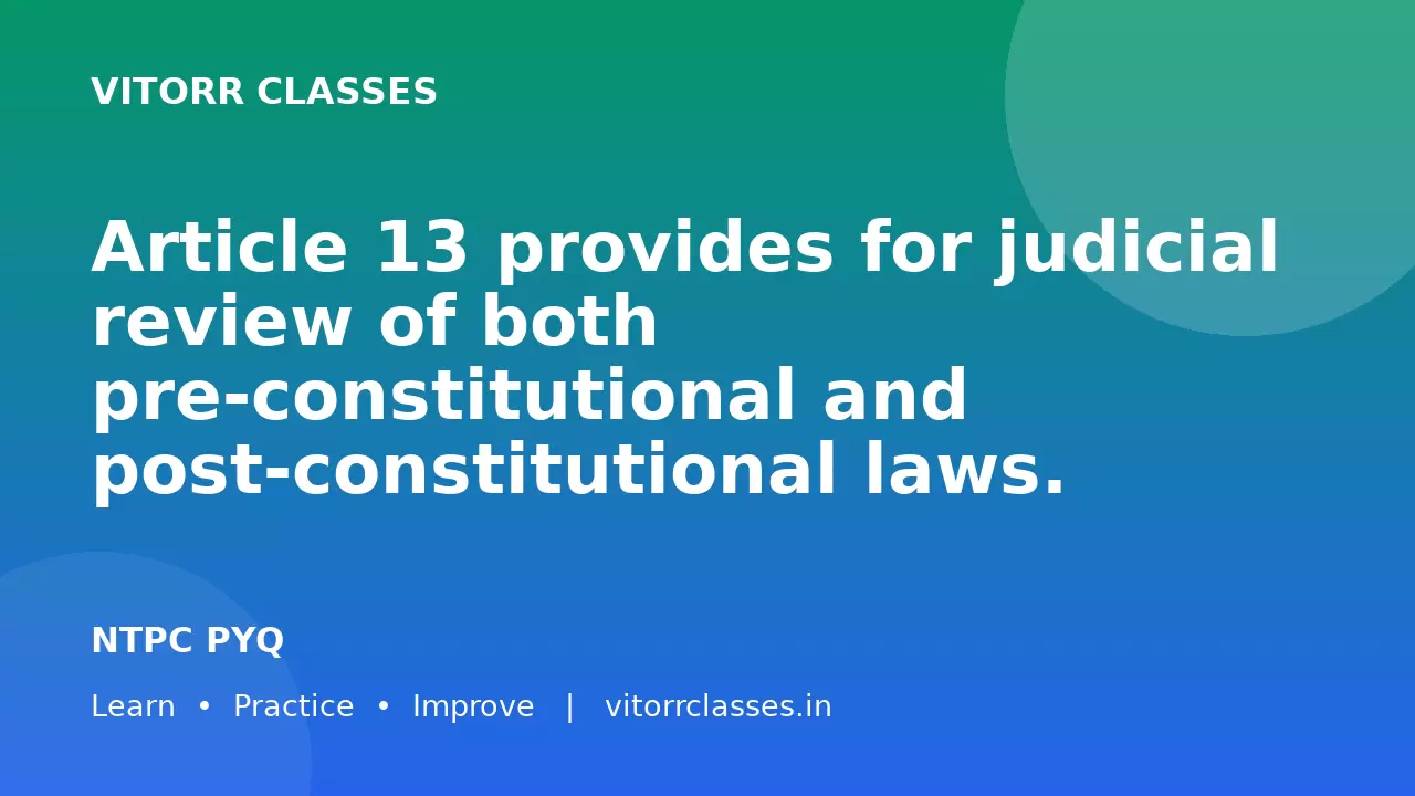 Article 13 provides for judicial review of both pre-constitutional and post-constitutional laws.