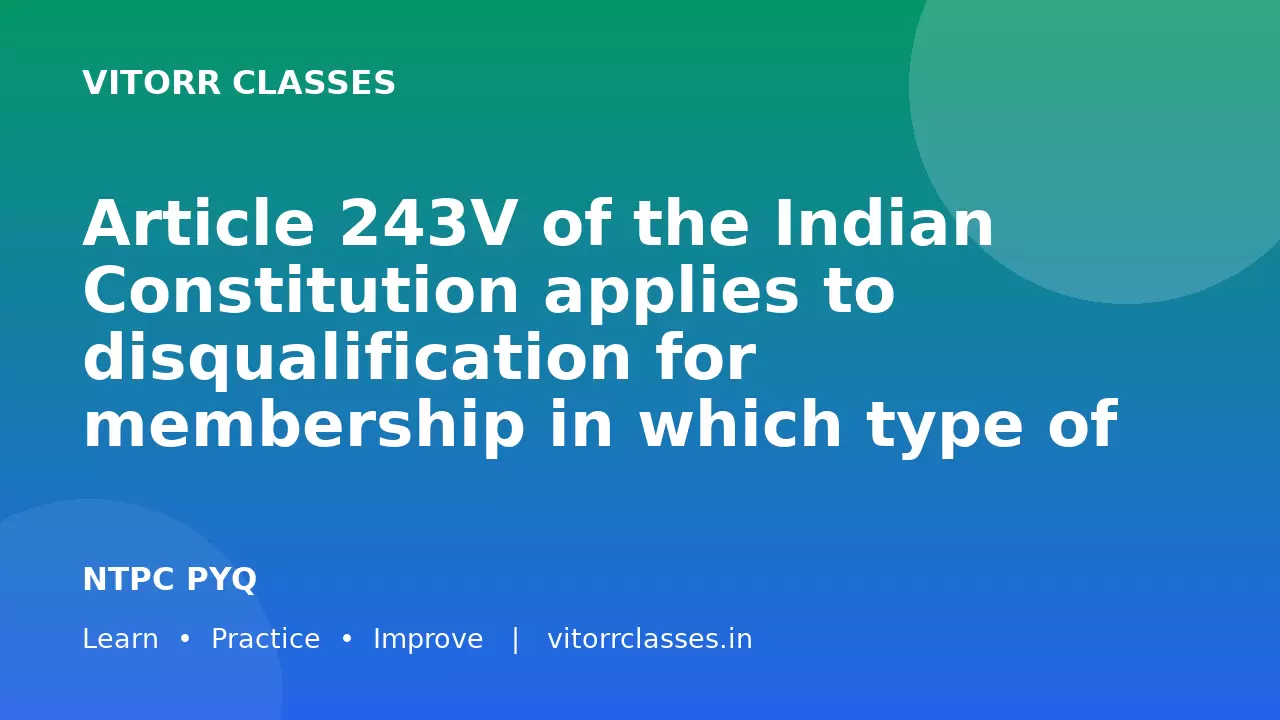 Article 243V of the Indian Constitution applies to disqualification for membership in which type of body?