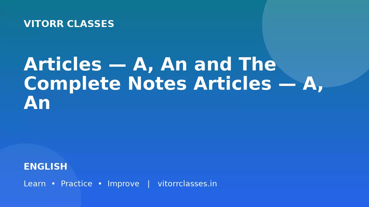 Articles — A, An and The Complete Notes Articles — A, An और The सम्पूर्ण नोट्स What are Articles? / Articles क्या हैं?