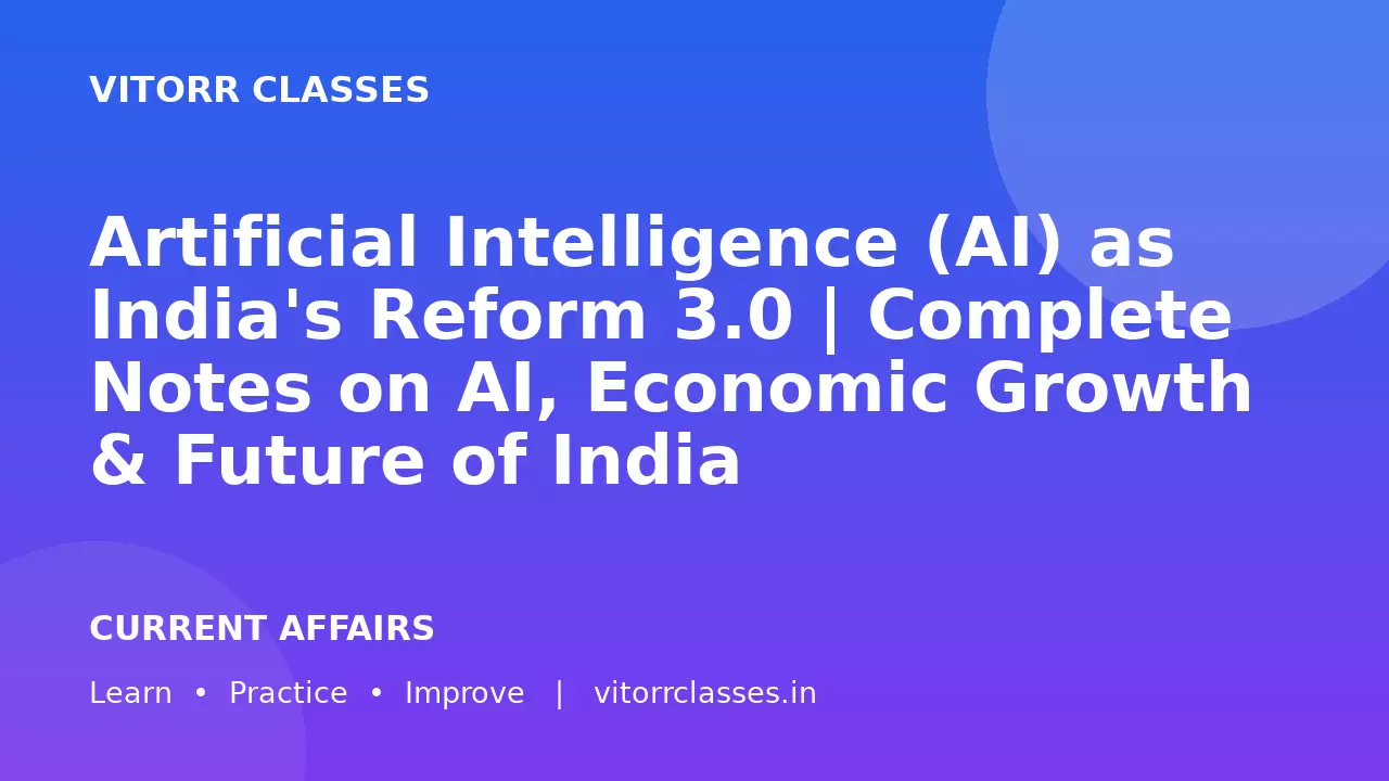 Artificial Intelligence (AI) as India's Reform 3.0 | Complete Notes on AI, Economic Growth & Future of India