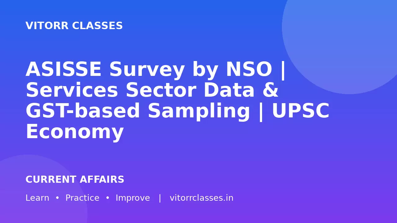 ASISSE Survey by NSO | Services Sector Data & GST-based Sampling | UPSC Economy